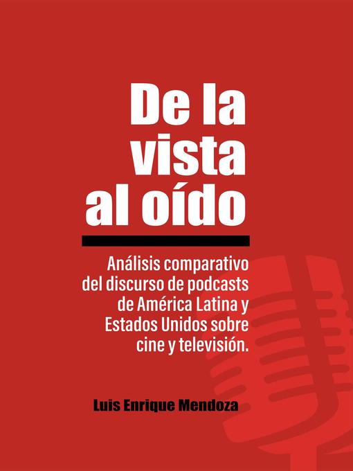 Title details for De la vista al oído by Luis Enrique Mendoza - Available